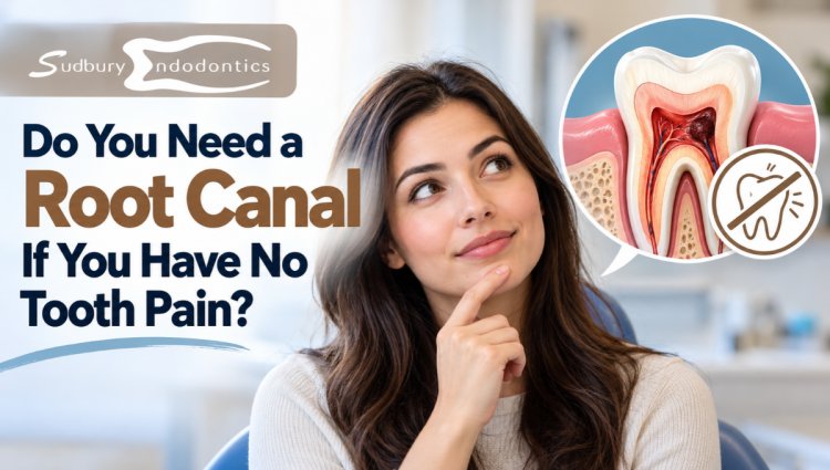 Do You Need a Root Canal If You Have No Tooth Pain?